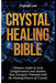 Crystal Healing Bible: Ultimate Guide to Gain Enlightenment and Awaken Your Energetic Potential with the Healing Powers of Crystals by Crystal Lee