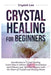 Crystal Healing for Beginners: Introduction to Crystal Healing, Learn how to Achieve Higher Consciousness and Enhance your Spiritual Balance with the by Crystal Lee