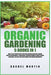 Organic Gardening: 5 Books in 1: How to Get Started with Your Own Organic Vegetable Garden, Master Hydroponics & Aquaponics, Learn to Gro by Rachel Martin