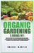 Organic Gardening: 5 Books in 1: How to Get Started with Your Own Organic Vegetable Garden, Master Hydroponics & Aquaponics, Learn to Gro by Rachel Martin