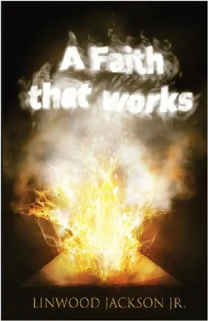 A Faith That Works by Jackson, Linwood
