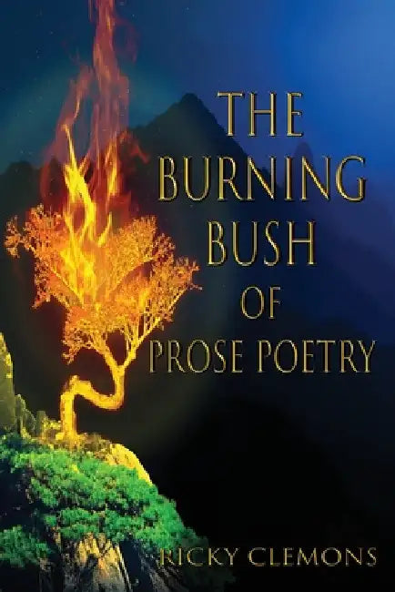 The Burning Bush of Prose Poetry by Ricky Clemons