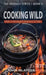 Cooking Wild: Taking Your Harvest From Field to Table by John McAteer