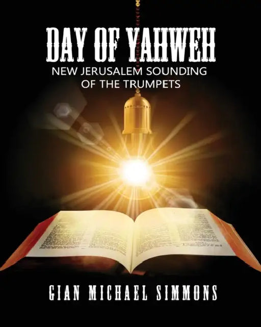 Day of Yahweh: New Jerusalem Sounding of the Trumpets by Gian Michael Simmons