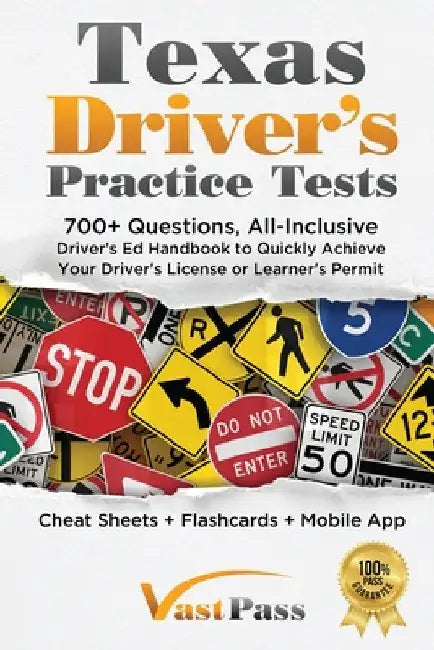 Texas Driver's Practice Tests: 700+ Questions, All-Inclusive Driver's Ed Handbook to Quickly achieve your Driver's License or Learner's Permit (Cheat by Stanley Vast