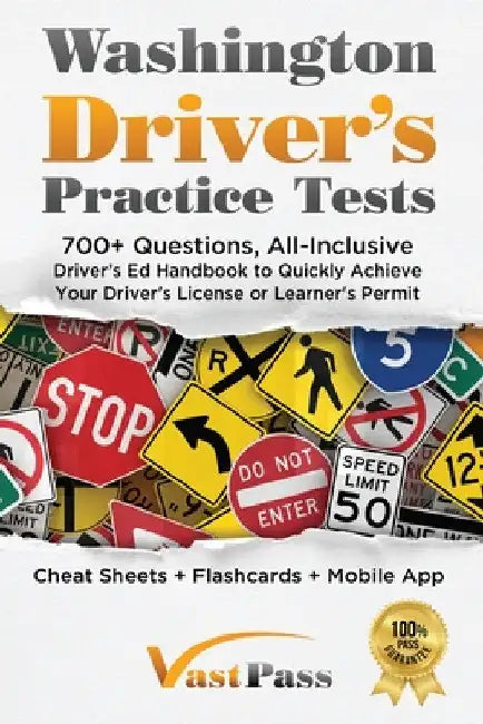 Washington Driver's Practice Tests: 700+ Questions, All-Inclusive Driver's Ed Handbook to Quickly achieve your Driver's License or Learner's Permit (C by Stanley Vast