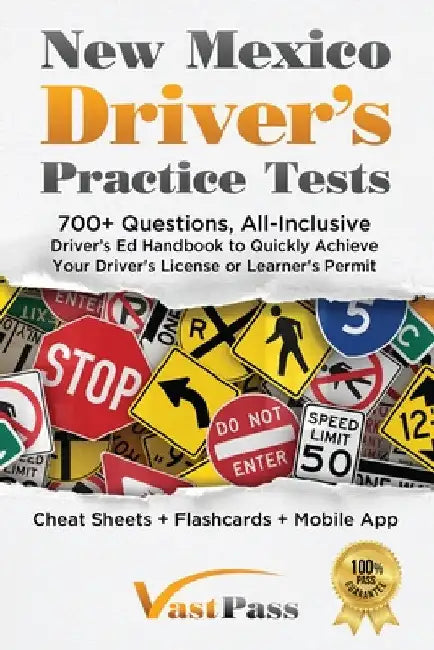 New Mexico Driver's Practice Tests: 700+ Questions, All-Inclusive Driver's Ed Handbook to Quickly achieve your Driver's License or Learner's Permit (C by Stanley Vast