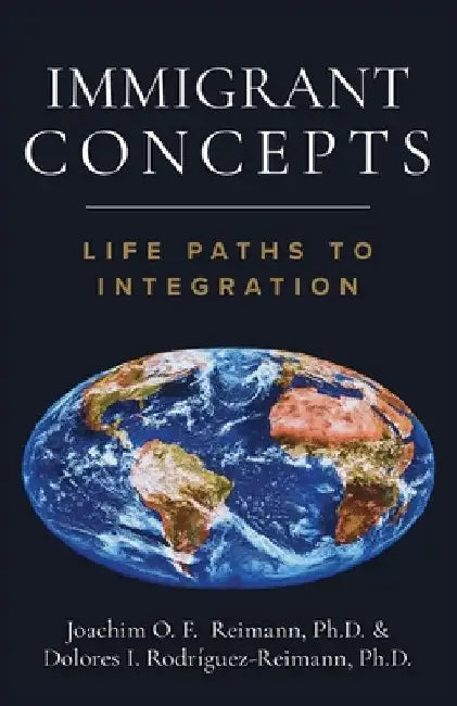 Immigrant Concepts: Life Paths to Integration by Joachim Reimann