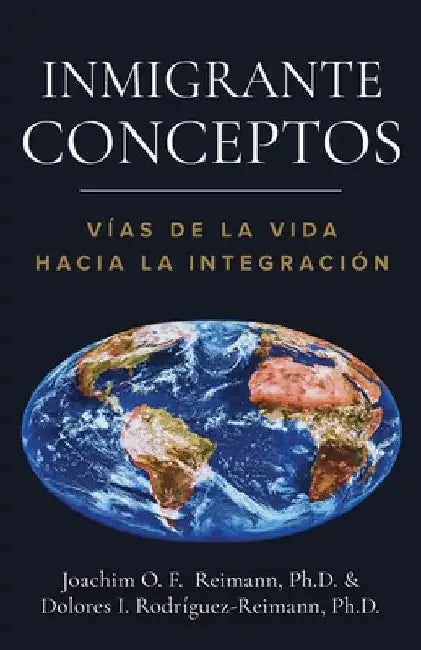Inmigrante Conceptos: Vías de la Vida Hacia la Integración by Joachim O. F. Reimann