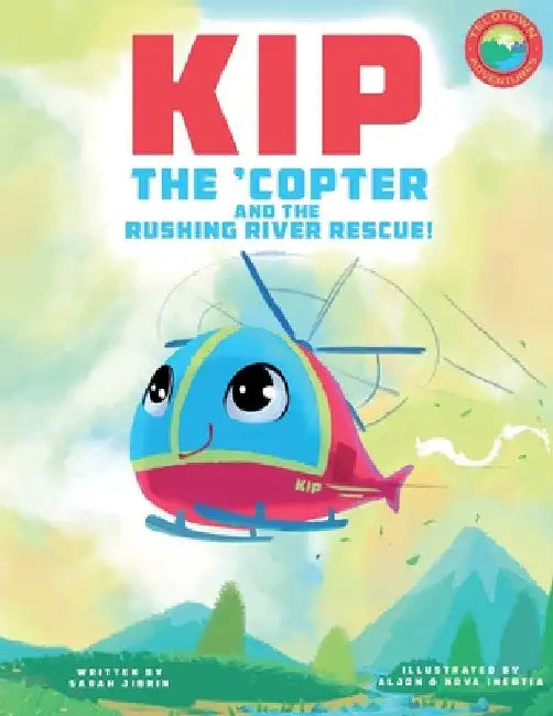 Kip the 'Copter and the Rushing River Rescue by Sarah Jibrin