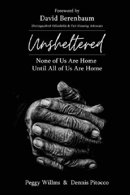 UNSHELTERED None of Us Are Home Until All of Us Are Home by Peggy Willms, Dennis Pitocco