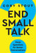 End Small Talk: Deep Questions for Better Conversations by Cory Stout