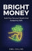 Bright Money: Build Your Personal Wealth And Budgeting Skills, A Simple Path to Manage Your Budget, Controlling Finance, Accounting, Effective, Live T by Emil Collins