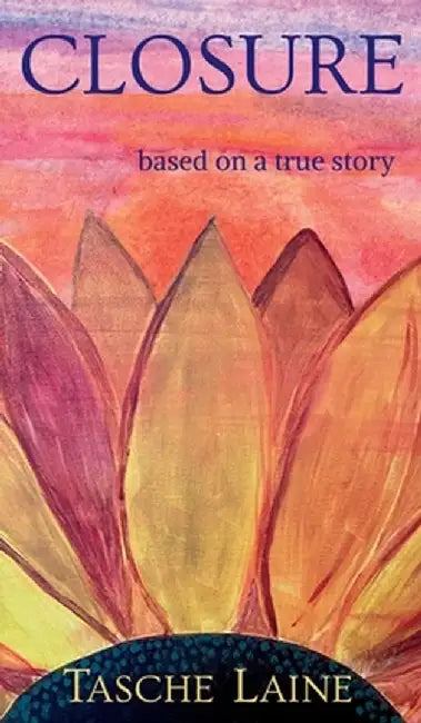 Closure: based on a true story by Tasche Laine