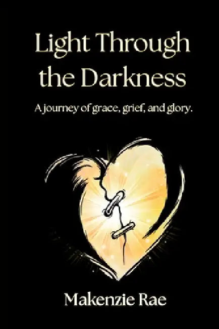 Light Through the Darkness by Makenzie Rae
