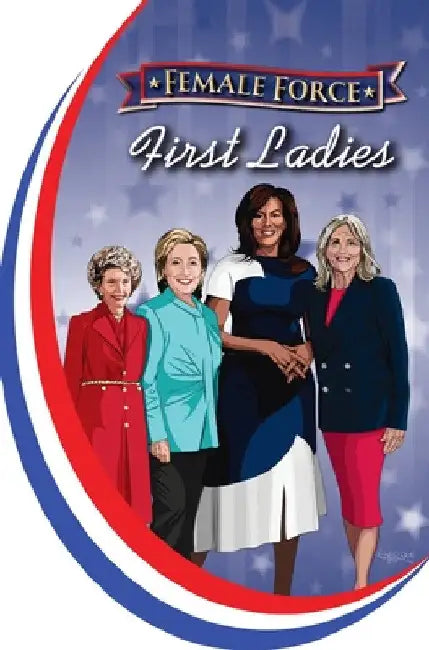 Female Force: First Ladies: Michelle Obama, Jill Biden, Hillary Clinton and Nancy Reagan by Michael Frizell