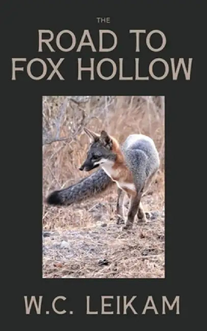 The Road to Fox Hollow by Wc Leikam