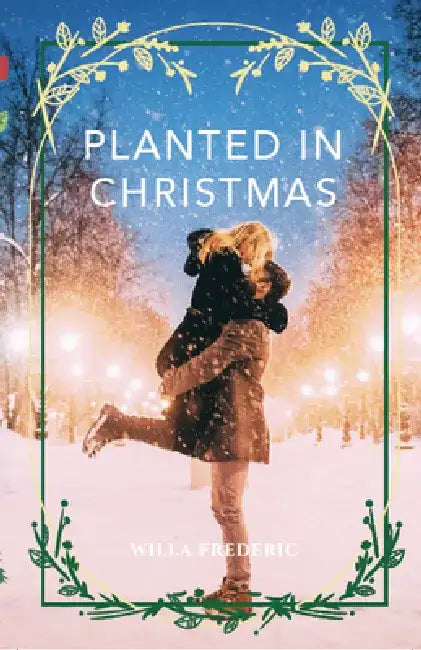 Planted in Christmas by Willa Frederic