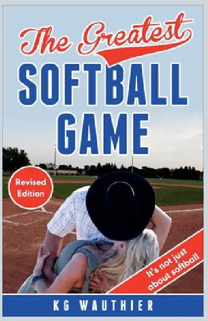 The Greatest Softball Game by K. G. Wauthier