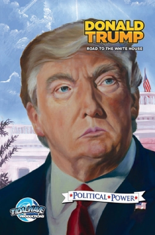 Political Power: Donald Trump: Road to the White House by Michael Frizell, Darren G. Davis, Nathan Webb