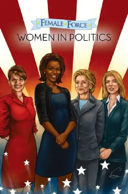 Female Force: Women in Politics Volume 1: A Graphic Novel by Neal Bailey
