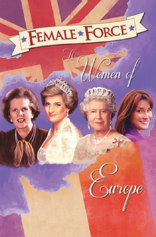 Female Force: Women of Europe: Queen Elizabeth II, Carla Bruni-Sarkozy, Margaret Thatcher & Princess Diana by C. W. Cooke, John Blundell, Pablo Martinena