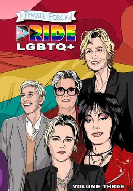 Female Force: Pride LGBTQ+: Ellen DeGeneres, Joan Jett, Kristen Stewart, Jane Lynch and Rosie O'Donnell by Sandra C. Ruckdeschel