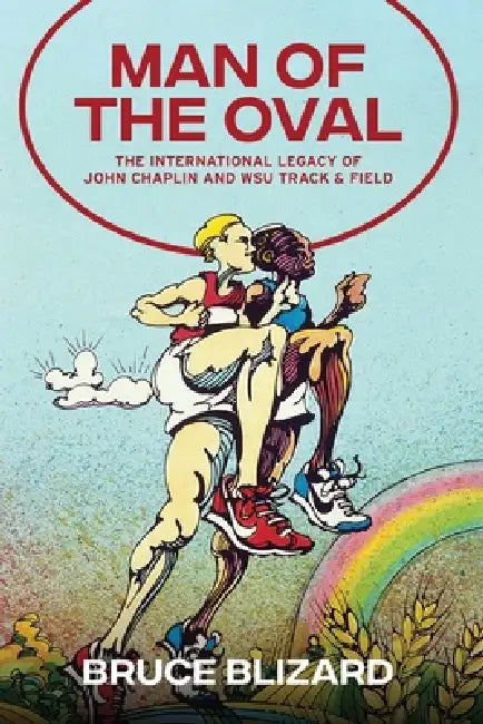 Man of the Oval: The International Legacy of John Chaplin and WSU Track & Field by Bruce Blizard