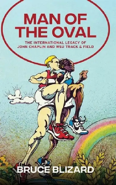 Man of the Oval: The International Legacy of John Chaplin and WSU Track & Field by Bruce Blizard