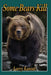 Some Bears Kill: True Life Tails of Terror by Larry Kaniut
