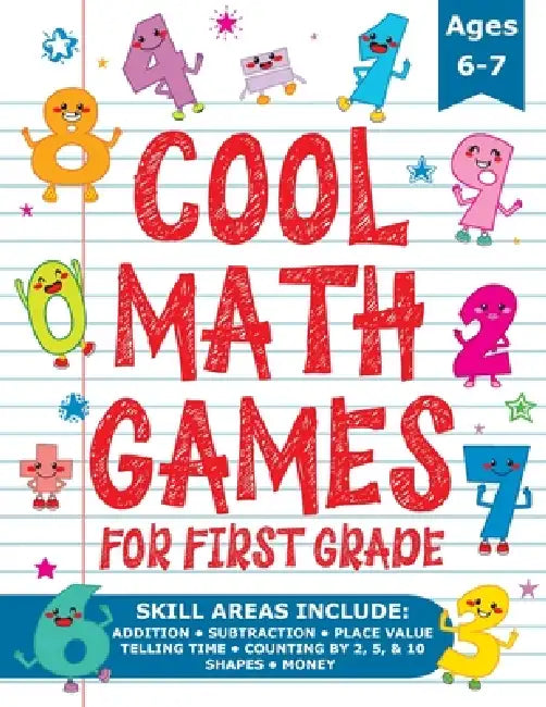 Cool Math Games for First Grade: Fun Math Practice & Activities for Kids Ages 6-7 by Maisy Day