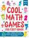 Cool Math Games for First Grade: Fun Math Practice & Activities for Kids Ages 6-7 by Maisy Day