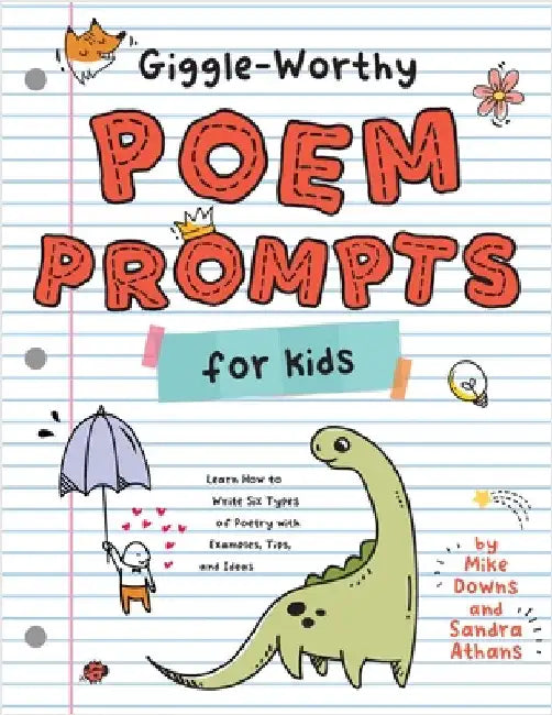 Giggle-Worthy Poem Prompts for Kids: Learn How to Write Six Types of Poetry with Examples, Tips, and Ideas by Athans, Sandra K.