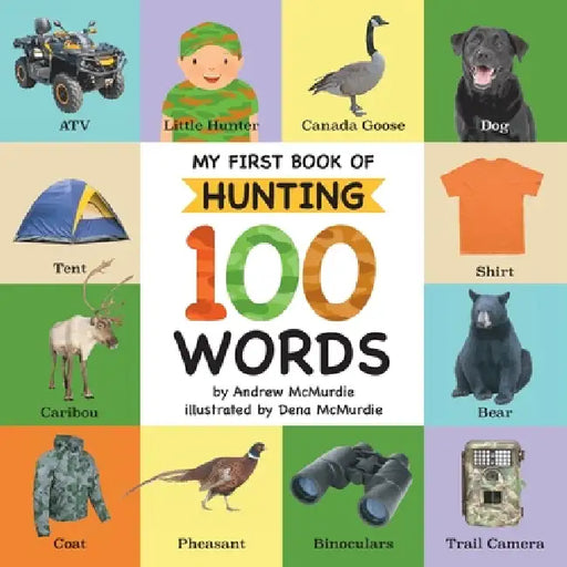 My First Book of Hunting 100 Words: Vocabulary Words Every Little Hunter Needs to Know by Andrew McMurdie, Dena McMurdie