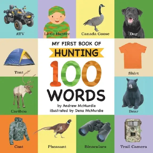 My First Book of Hunting 100 Words: Vocabulary Words Every Little Hunter Needs to Know by Andrew McMurdie, Dena McMurdie
