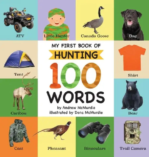 My First Book of Hunting 100 Words: Vocabulary Words Every Little Hunter Needs to Know by Andrew McMurdie, Dena McMurdie