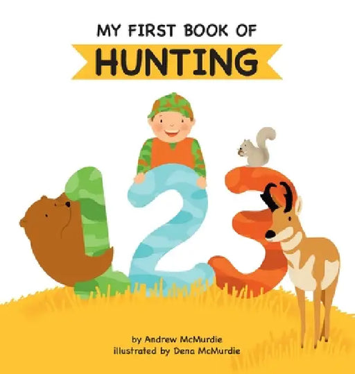 My First Book of Hunting 123: A Wildlife Counting Adventure by Andrew McMurdie, Dena McMurdie