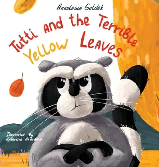 Tutti and the Terrible Yellow Leaves by Anastasia Goldak