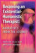 Becoming an Existential-Humanistic Therapist: Narratives from the Journey by Julia Falk