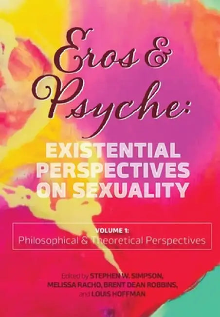 Eros & Psyche (Volume 1: Existential Perspectives on Sexuality by Stephen W. Simpson