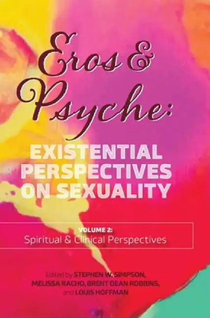 Eros & Psyche (Volume 2: Clinical & Spiritual Perspectives): Existential Perspectives on Sexuality by Stephen Simpson