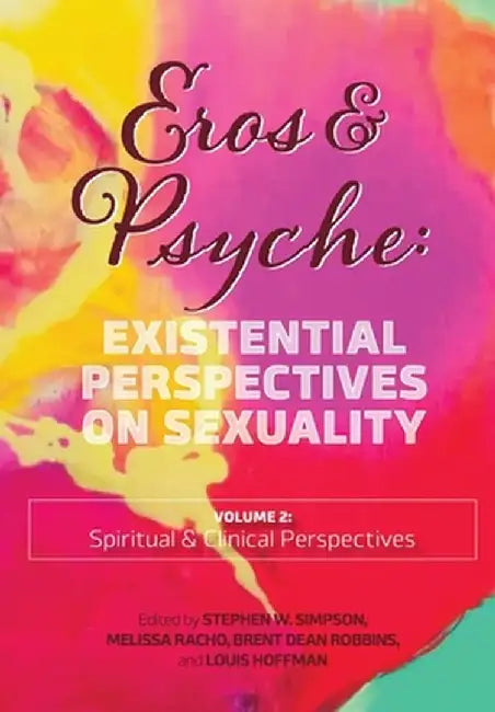 Eros & Psyche (Volume 2: Existential Perspectives on Sexuality by Stephen Simpson