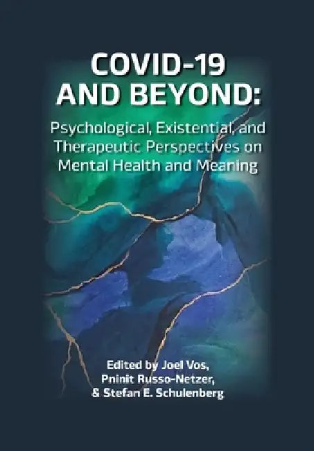 COVID-19 and Beyond: Psychological, Existential, and Therapeutic Perspectives on Mental Health and Meaning by Joel Vos, Pninit Russo-Netzer, Stefan Schulenberg