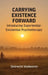 Carrying Existence Forward: Introducing Experiential-Existential Psychotherapy by Siebrecht Vanhooren