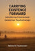 Carrying Existence Forward: Introducing Experiential-Existential Psychotherapy by Siebrecht Vanhooren