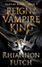 Reign of the Vampire King by Rhiannon Futch