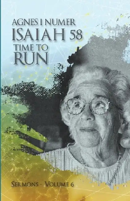 Agnes I. Numer - Isaiah 58 - Time to Run by Agnes I. Numer