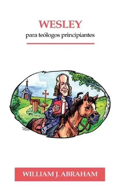 Wesley para Teologos Principiantes by William Abraham