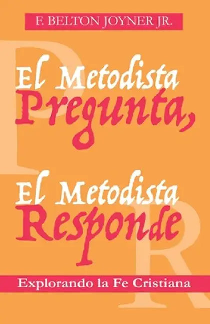 El Metodista Pregunta, El Metodista Responde by F. Belton Joyner