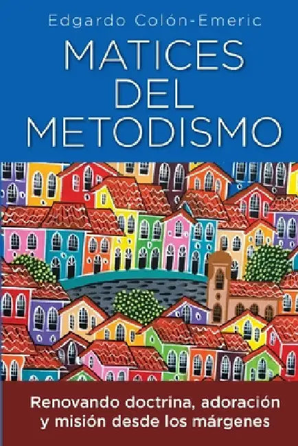 Matices del metodismo by Colón-Emeric, Edgardo
